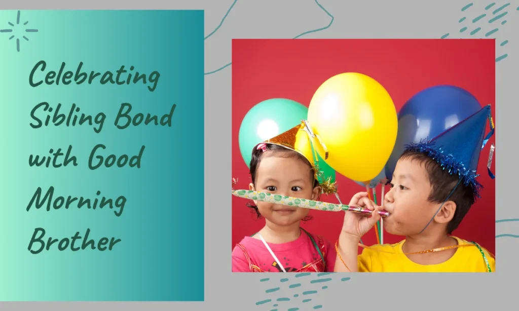 Celebrating Sibling Bond with Good Morning Brother