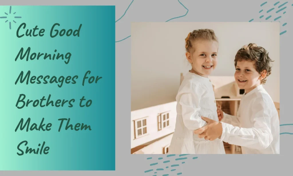 Cute Good Morning Messages for Brothers to Make Them Smile