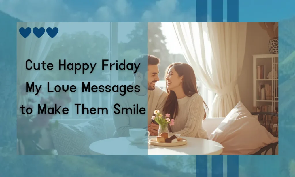 Cute Happy Friday My Love Messages to Make Them Smile