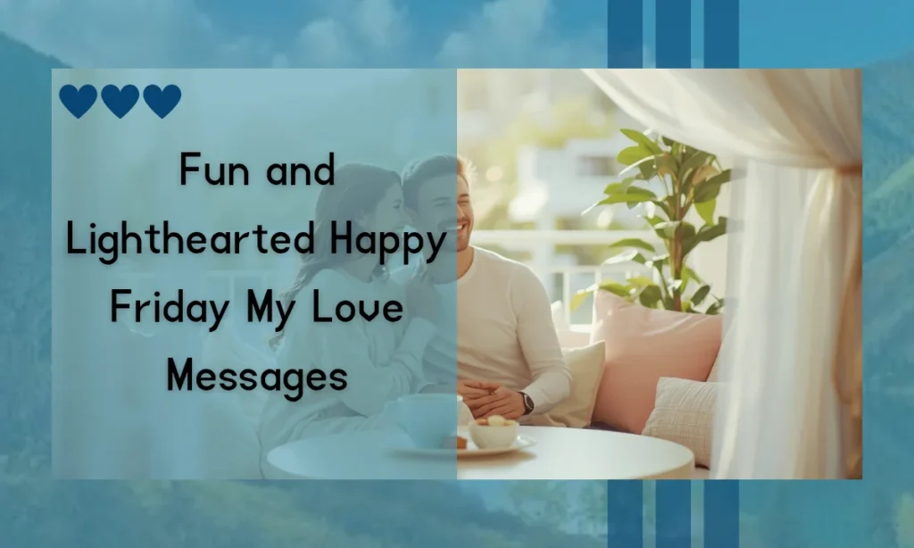 Fun and Lighthearted Happy Friday My Love Messages