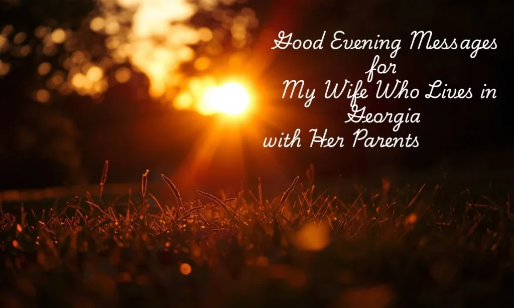 Good Evening Messages for My Wife Who Lives in Georgia with Her Parents