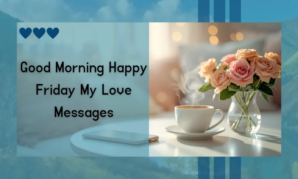 Good Morning Happy Friday My Love Messages