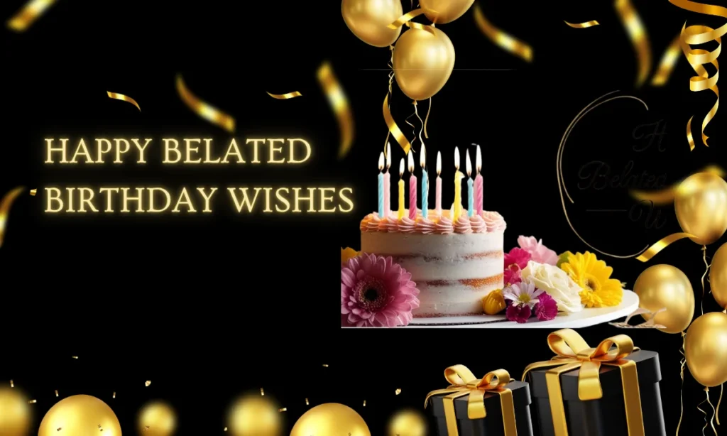 Happy Belated Birthday Wishes