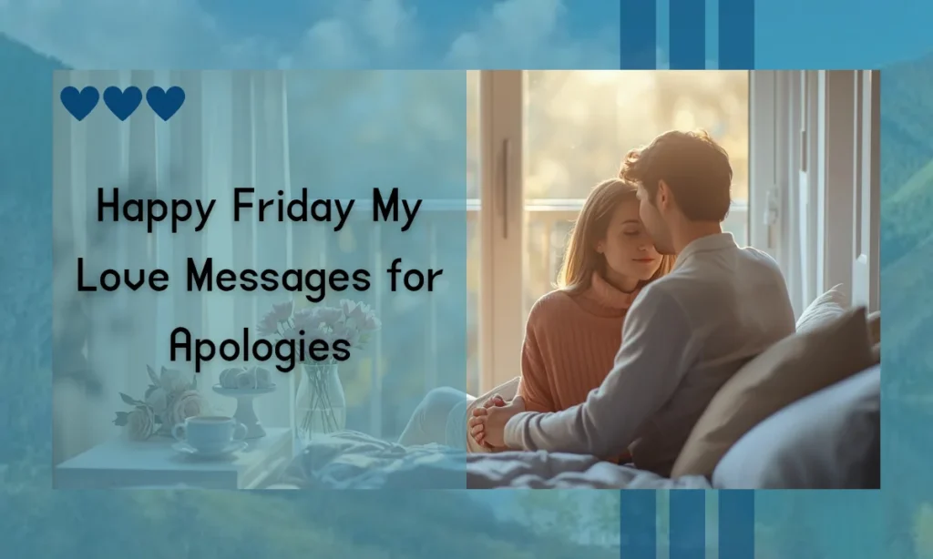 Happy Friday My Love Messages for Apologies