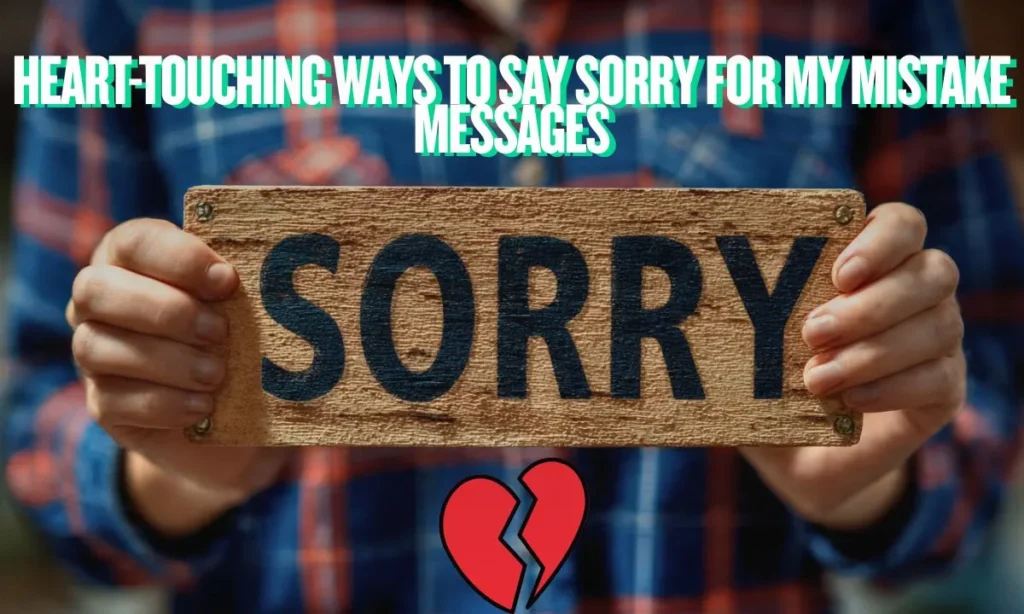 Heart-Touching Ways to Say Sorry for My Mistake Messages