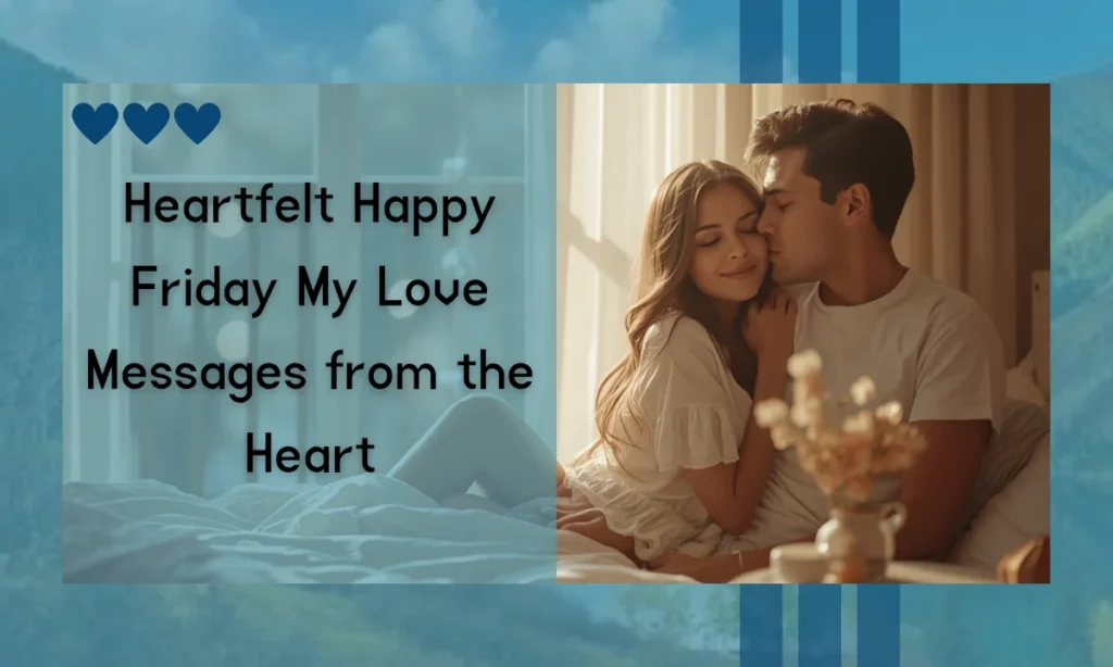 Heartfelt Happy Friday My Love Messages from the Heart