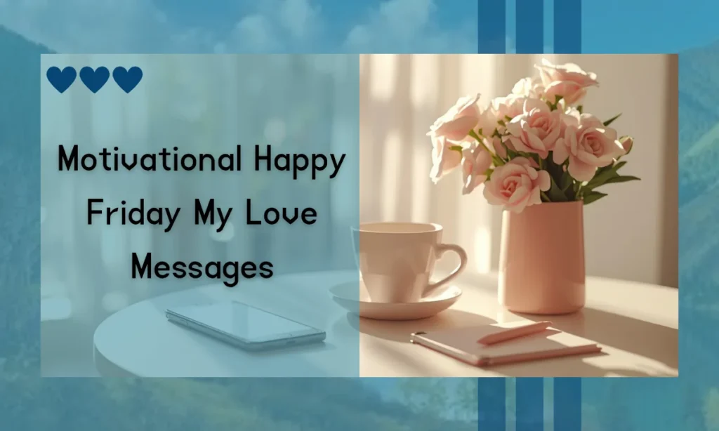 Motivational Happy Friday My Love Messages