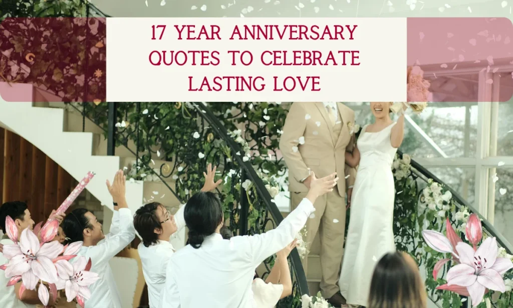 17 Year Anniversary Quotes to Celebrate Lasting Love