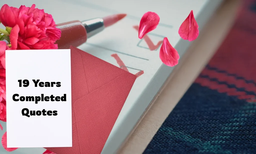 19 Years Completed Quotes