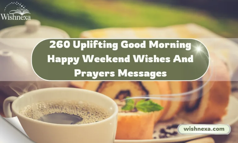 260 Uplifting Good Morning Happy Weekend Wishes And Prayers Messages
