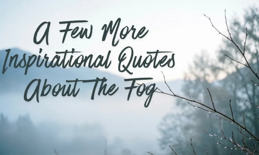 A Few More Inspirational Quotes About The Fog