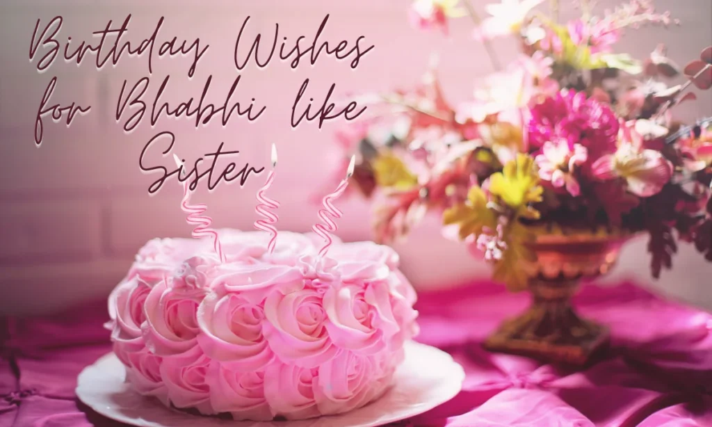 Birthday Wishes for Bhabhi like Sister