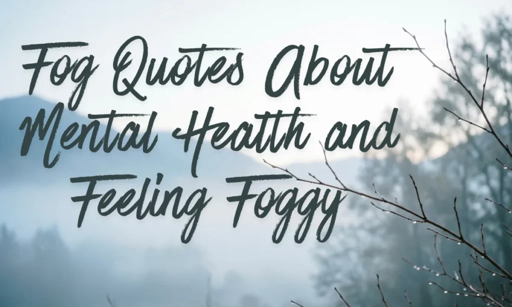 Fog Quotes About Mental Health and Feeling Foggy
