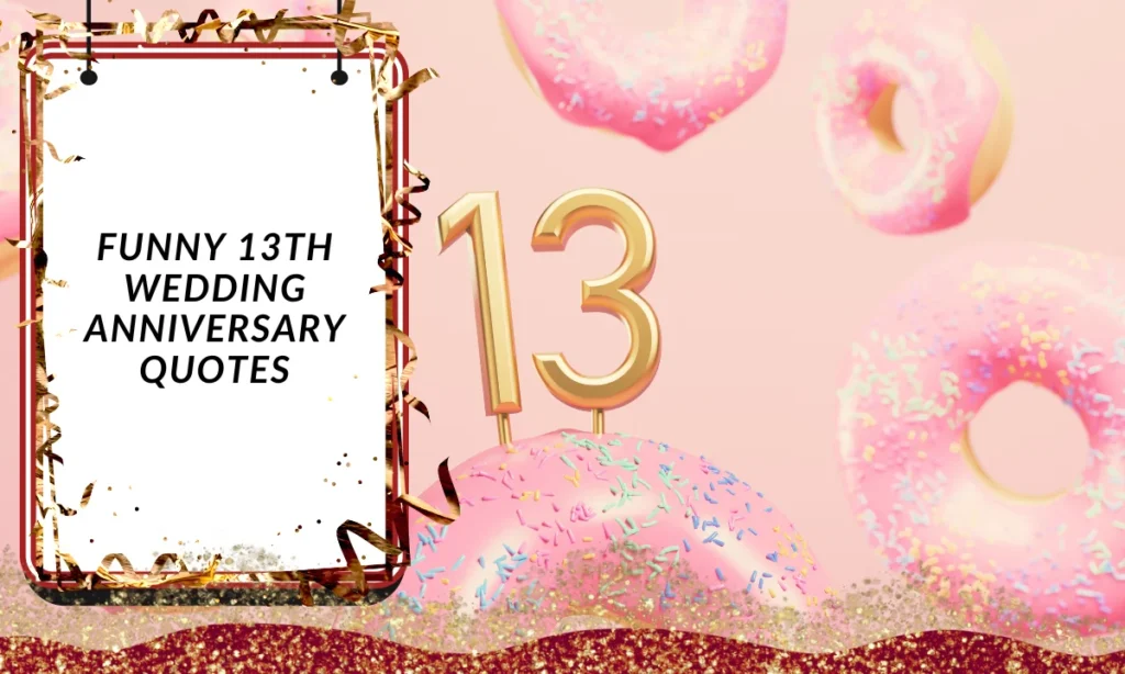 Funny 13th Wedding Anniversary Quotes