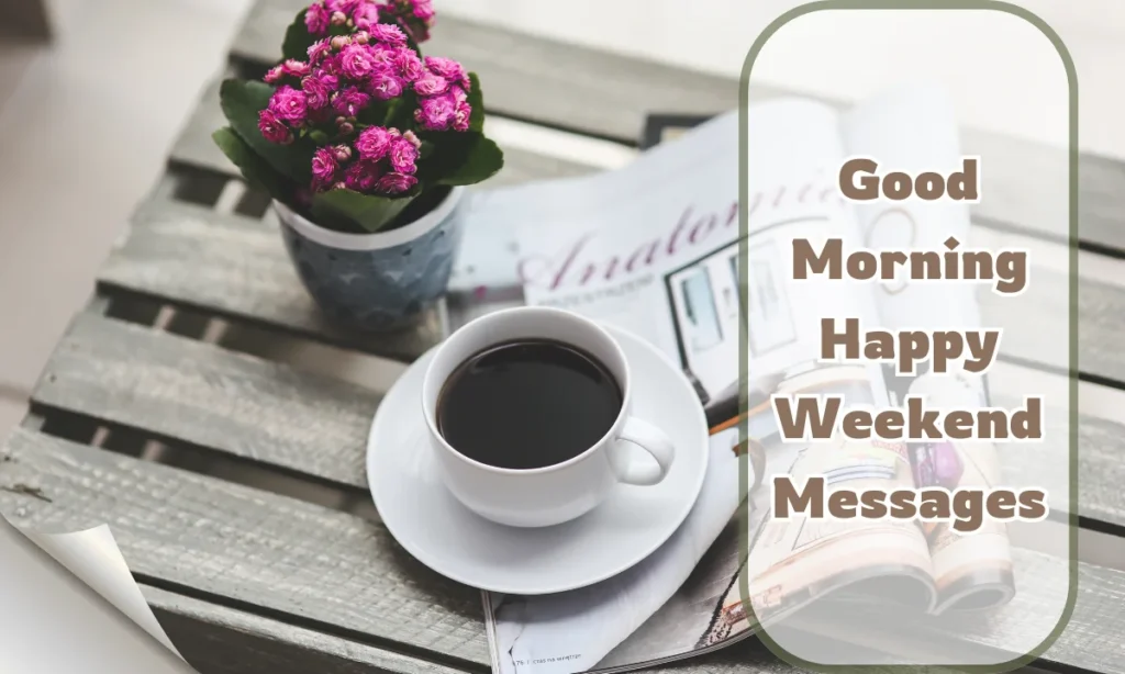 Good Morning Happy Weekend Messages