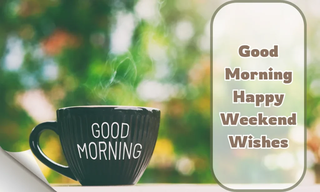 Good Morning Happy Weekend Wishes