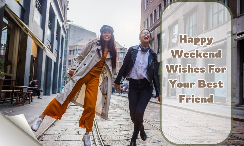 Happy Weekend Wishes For Your Best Friend