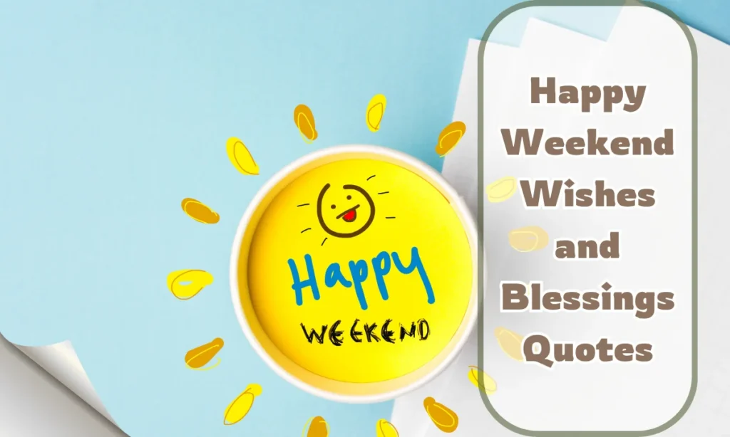 Happy Weekend Wishes and Blessings Quotes