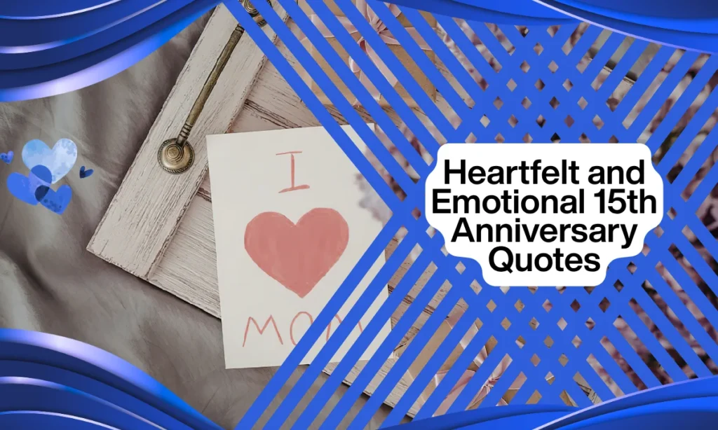 Heartfelt and Emotional 15th Anniversary Quotes