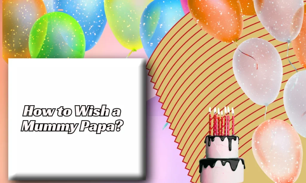 How to Wish a Mummy Papa?