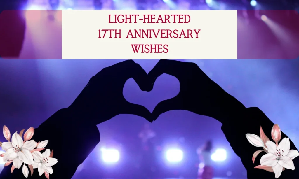 Light-Hearted 17th Anniversary Wishes