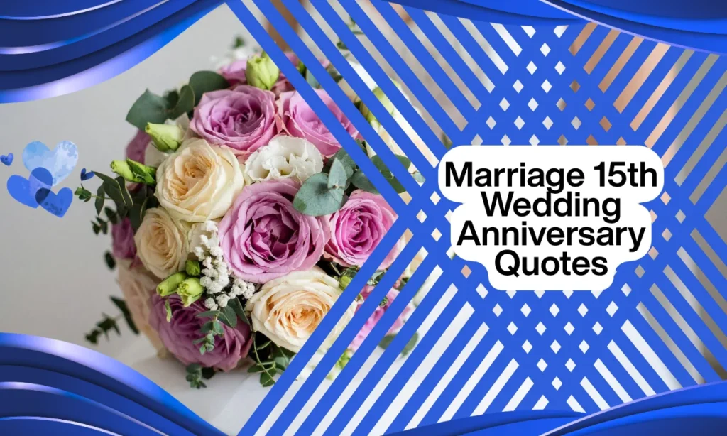 Marriage 15th Wedding Anniversary Quotes