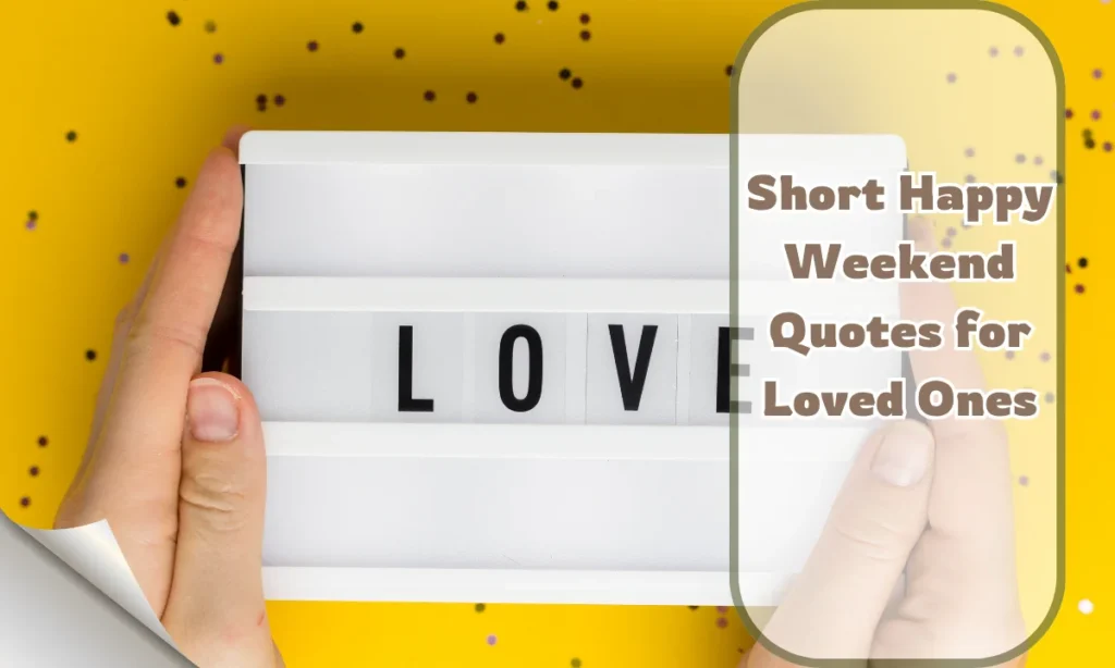 Short Happy Weekend Quotes for Loved Ones