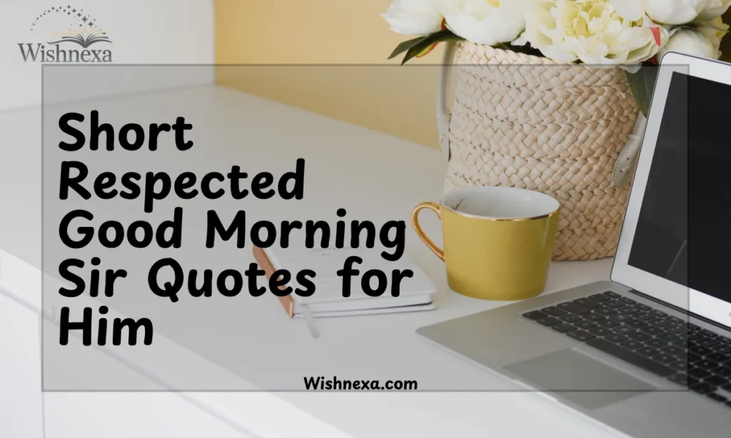 Short Respected Good Morning Sir Quotes for Him