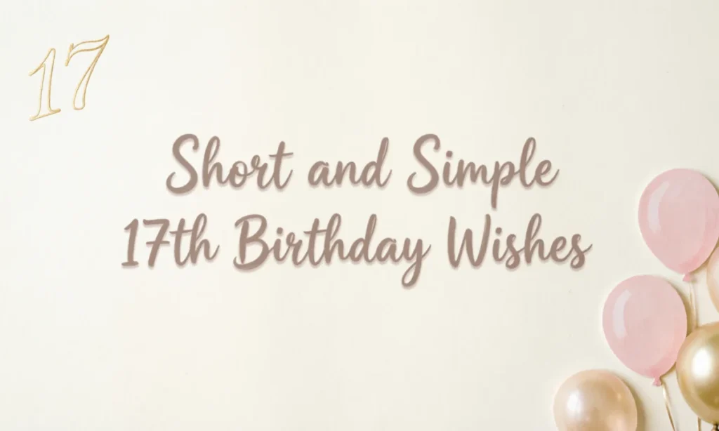 Short and Simple 17th Birthday Wishes