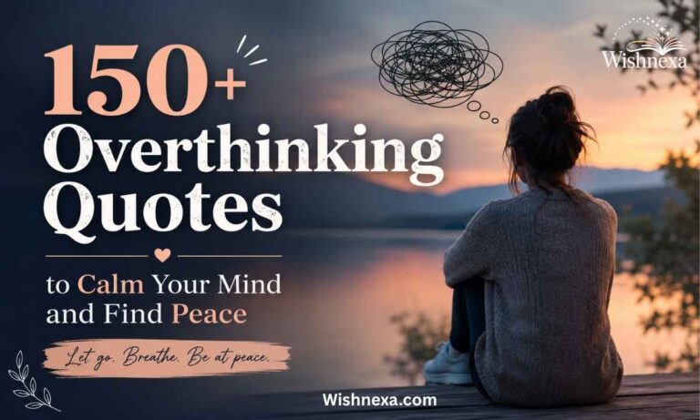 150+ Overthinking Quotes to Calm Your Mind